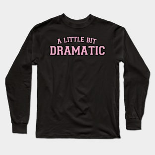 A Little Bit Dramatic Pink Y2k Aesthetic Sassy Retro Funny Long Sleeve T-Shirt